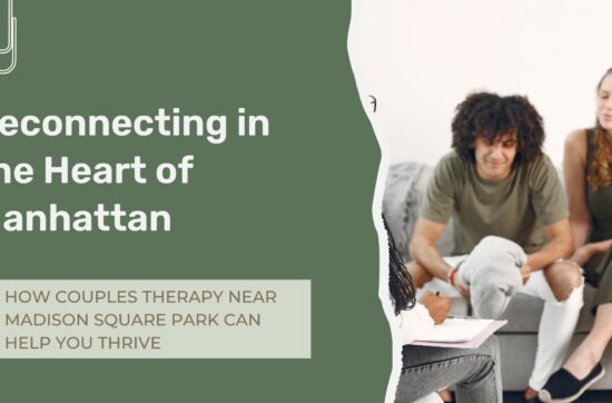 Couples therapy in Flatiron NYC helping partners improve communication, strengthen connection, and navigate relationship challenges.