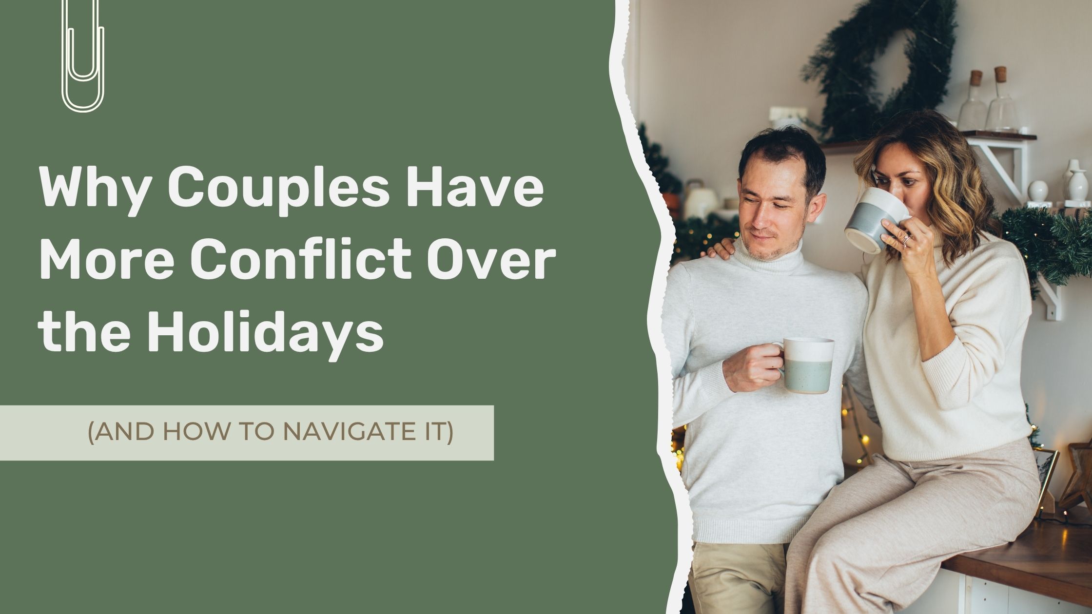 Why Couples Have More Conflict Over the Holidays (and How to Navigate It)